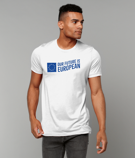 T-Shirt (Unisex) - Our Future is European - White